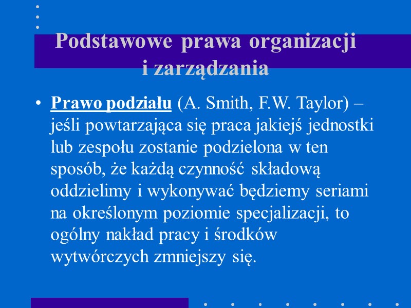 Podstawowe prawa organizacji  i zarządzania Prawo podziału (A. Smith, F.W. Taylor) – jeśli